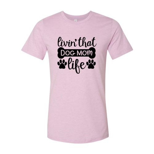 Livin That Dog's Mom's Life T-shirt