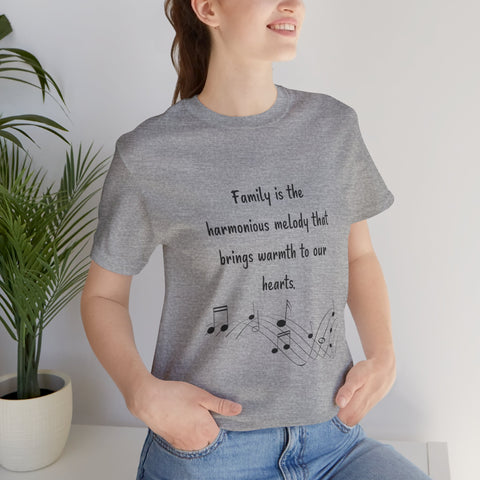 Short Sleeve Tee - Family is the harmonious melody that brings warmth to our hearts