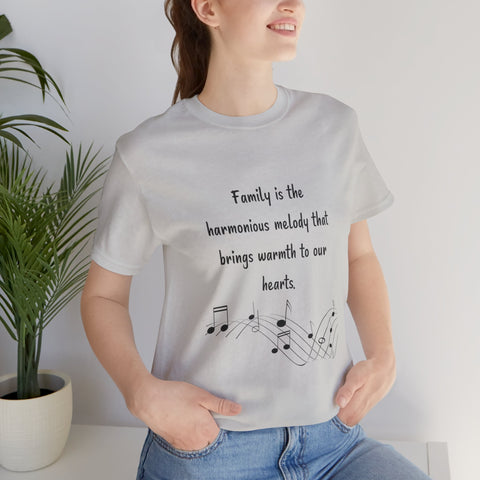 Short Sleeve Tee - Family is the harmonious melody that brings warmth to our hearts