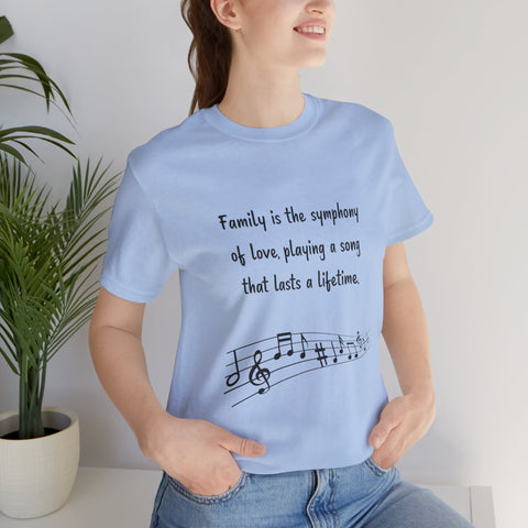 Short Sleeve Tee - Family is the symphony of love, playing a song that lasts a lifetime.