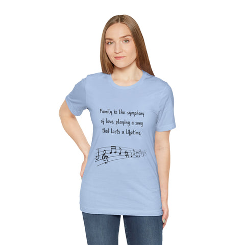 Short Sleeve Tee - Family is the symphony of love, playing a song that lasts a lifetime.