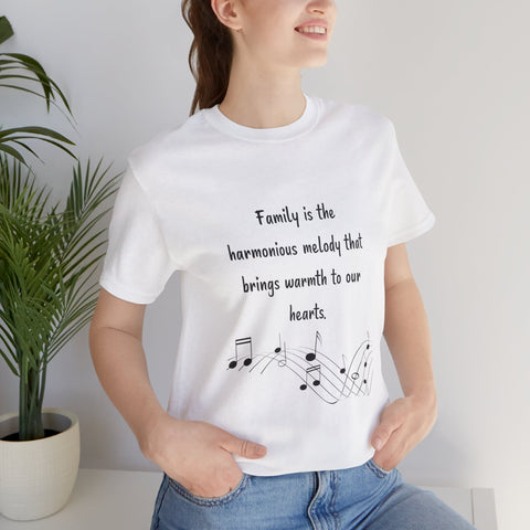 Short Sleeve Tee - Family is the harmonious melody that brings warmth to our hearts