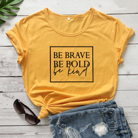 Be Brave, Be Bold, Be Kind T-Shirt