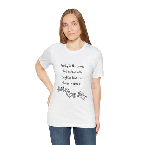 Short Sleeve Tee - Family is the chorus that echoes with laughter, love, and shared memories.