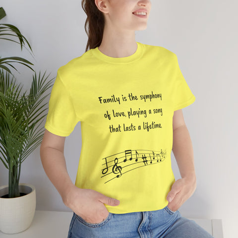 Short Sleeve Tee - Family is the symphony of love, playing a song that lasts a lifetime.