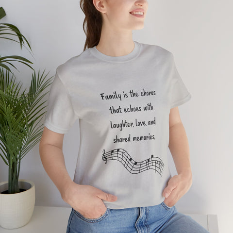 Short Sleeve Tee - Family is the chorus that echoes with laughter, love, and shared memories.