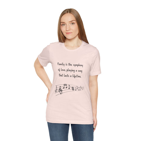 Short Sleeve Tee - Family is the symphony of love, playing a song that lasts a lifetime.