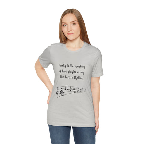 Short Sleeve Tee - Family is the symphony of love, playing a song that lasts a lifetime.