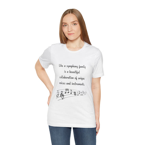 Short Sleeve Tee - Like a symphony, family is a beautiful collaboration of unique voices and instruments.