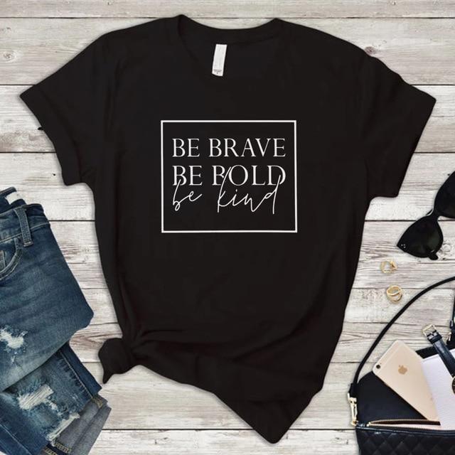 Be Brave, Be Bold, Be Kind T-Shirt