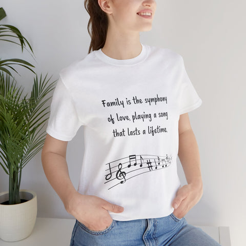 Short Sleeve Tee - Family is the symphony of love, playing a song that lasts a lifetime.