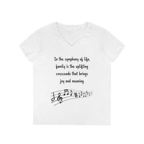 Ladies' V-Neck T-Shirt -  In the symphony of life, family is the uplifting crescendo that brings joy and meaning.