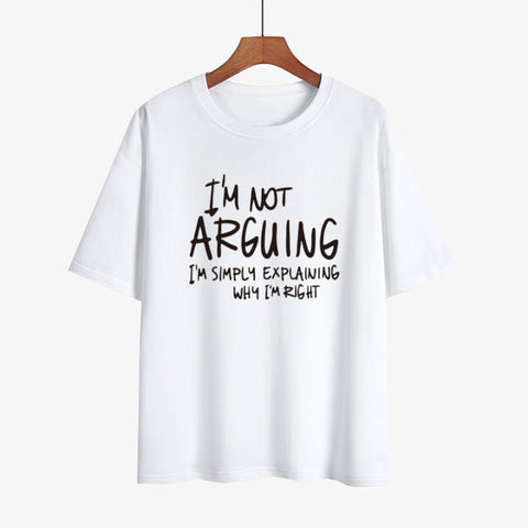 I'm Not Arguing, Why I'm Right T-Shirt