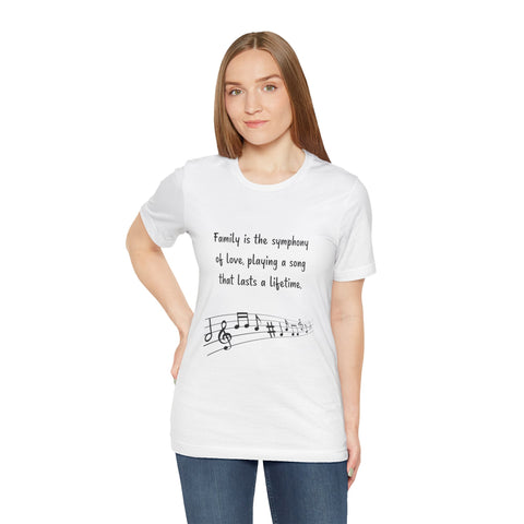 Short Sleeve Tee - Family is the symphony of love, playing a song that lasts a lifetime.