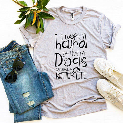 My Dog Can Have A  Better Life T-shirt Top