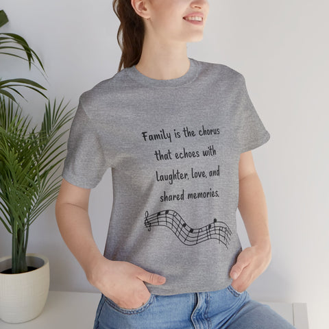 Short Sleeve Tee - Family is the chorus that echoes with laughter, love, and shared memories.