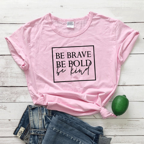 Be Brave, Be Bold, Be Kind T-Shirt