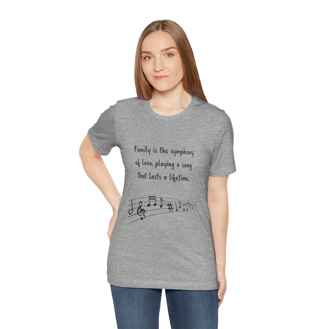 Short Sleeve Tee - Family is the symphony of love, playing a song that lasts a lifetime.