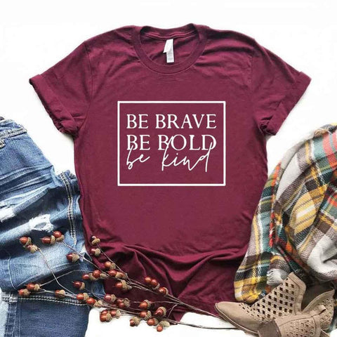 Be Brave, Be Bold, Be Kind T-Shirt