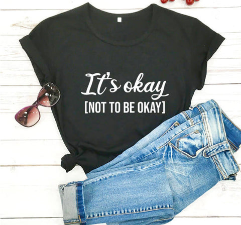 It's Okay To Not Be Okay T-Shirt